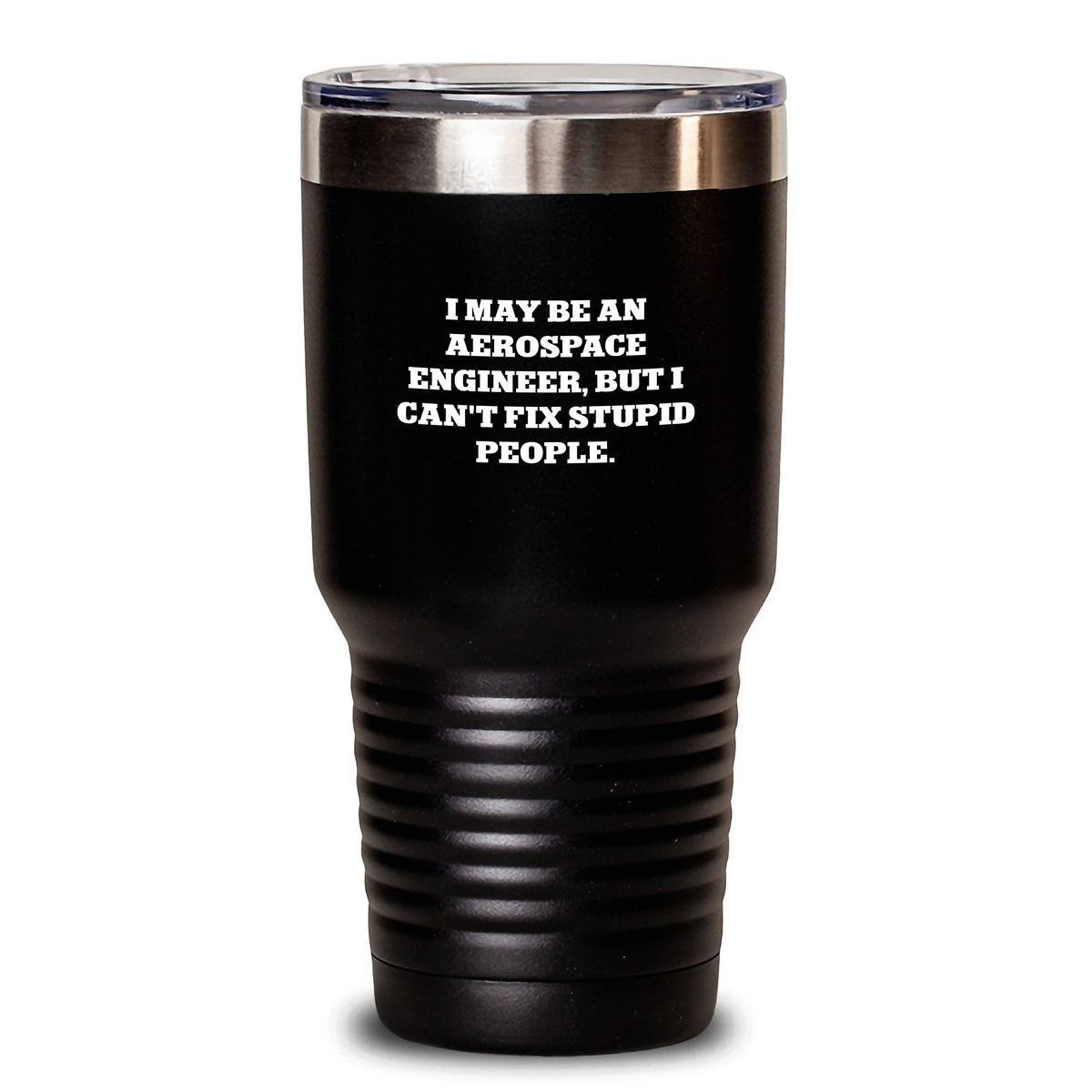 Aerospace Engineer Gifts - Funny Tumbler for Aerospace Engineers, 'I May Be An Aerospace Engineer, But I Can't Fix Stupid People.' - Valentine's Unique Gifts from Friends to Aerospace Engineers - Main