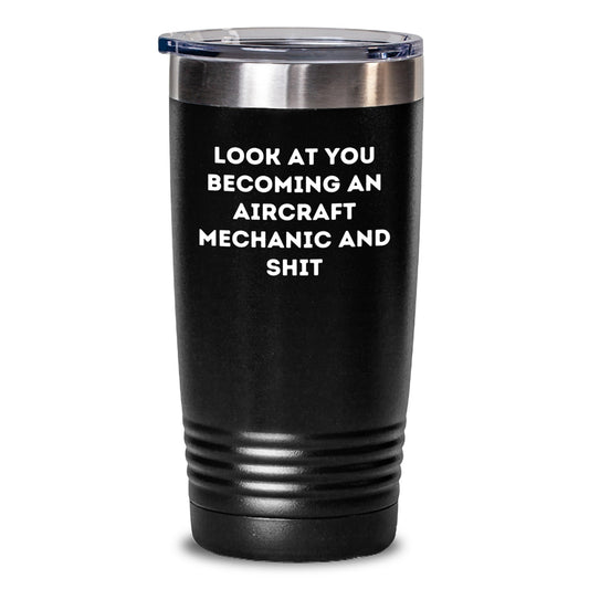 Aircraft Mechanic Gifts from Men to Friends - Look At You Becoming An 'Aircraft Mechanic And Shit' Valentine's Unique Tumblers, Black, 20oz, 30oz - Main